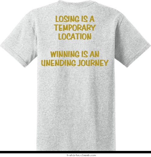 LOSING IS A TEMPORARY LOCATION

WINNING IS AN UNENDING JOURNEY TRACK & FIELD BUTLER GOLDEN TORNADO A2010 INVITATIONAL T-shirt Design 