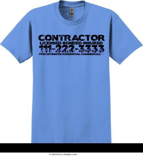 FREE ESTIMATES-RESIDENTIAL-COMMERCIAL LICENSED-BONDED-INSURED 111-222-3333 CONTRACTOR T-shirt Design SP1600