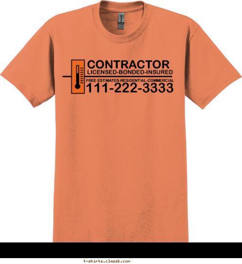 111-222-3333 FREE ESTIMATES-RESIDENTIAL-COMMERCIAL LICENSED-BONDED-INSURED CONTRACTOR T-shirt Design SP1601