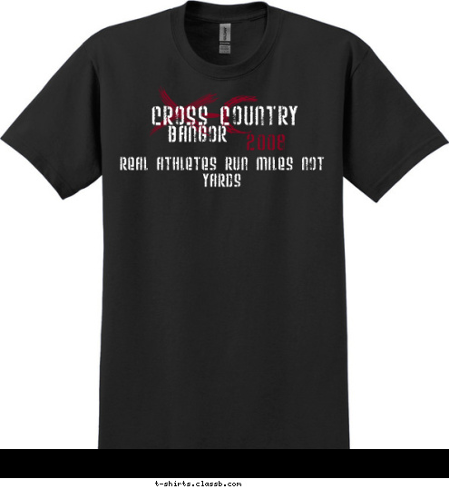 Real Athletes run miles not yards CROSS COUNTRY 2008 BANGOR T-shirt Design 