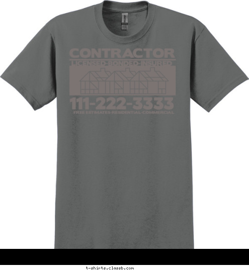 111-222-3333 FREE ESTIMATES-RESIDENTIAL-COMMERCIAL LICENSED-BONDED-INSURED CONTRACTOR T-shirt Design SP1605