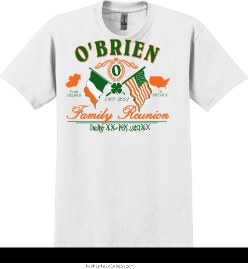 To
AMERICA From
IRELAND Family Reunion July 13-15, 2012 1900-2012 O O'BRIEN T-shirt Design SP389