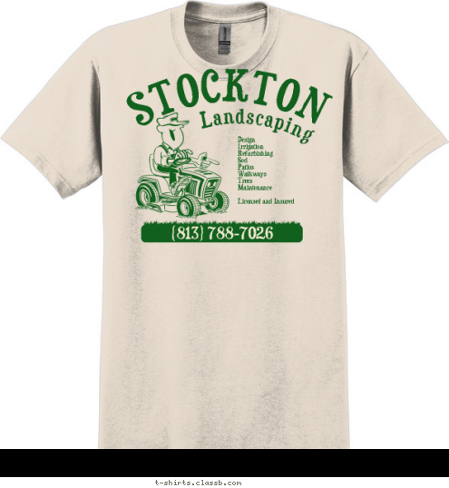 (813) 788-7026 Design 
Irrigation 
Refurbishing 
Sod 
Patios 
Walkways 
Trees 
Maintenance

Licensed and Insured Landscaping STOCKTON T-shirt Design 