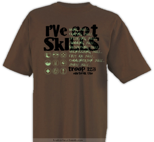 anytown, usa troop 123 Hiking Skills...
Camping Skills...
Lifesaving Skills...
Swimming Skills...
Backpacking Skills...
Orienteering Skills...
First Aid Skills...
Communication Skills...
Sports Skills... SKILLS I'VE GOT T-shirt Design 