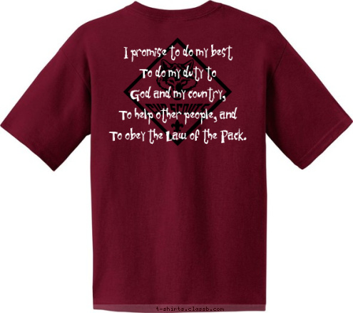 I promise to do my best 
To do my duty to 
God and my country, 
To help other people, and
 To obey the Law of the Pack. PLUCKEMIN, NJ PACK 154 T-shirt Design 