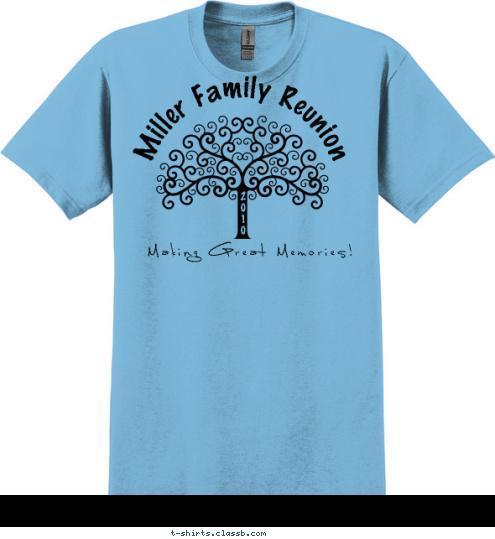 2 0 1 0 Miller Family Reunion Making Great Memories! T-shirt Design NO ...
