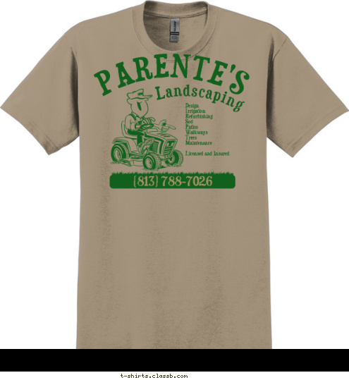 (813) 788-7026 Design 
Irrigation 
Refurbishing 
Sod 
Patios 
Walkways 
Trees 
Maintenance

Licensed and Insured Landscaping PARENTE'S T-shirt Design 