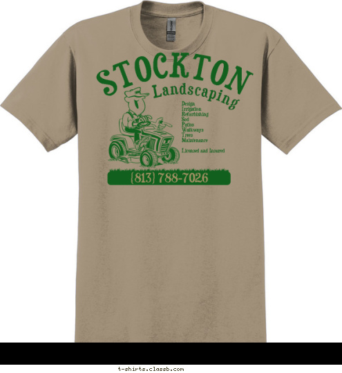 (813) 788-7026 Design 
Irrigation 
Refurbishing 
Sod 
Patios 
Walkways 
Trees 
Maintenance

Licensed and Insured Landscaping STOCKTON T-shirt Design 