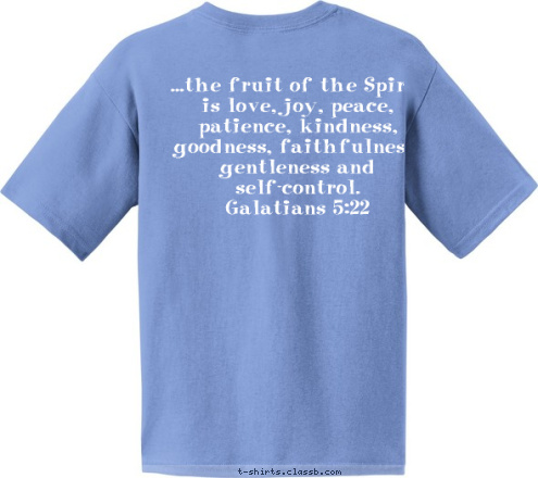 ...the fruit of the Spirit is love, joy, peace, patience, kindness, goodness, faithfulness, gentleness and self-control. 
Galatians 5:22 American Heritage Girls Troop TX0522 T-shirt Design AHG TX 0522