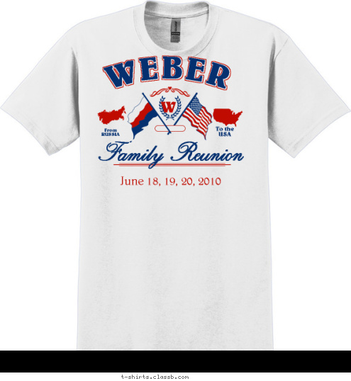 New Text W  Family Reunion June 18, 19, 20, 2010 To the
USA From
RUSSIA WEBER T-shirt Design 