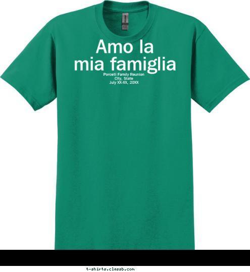 Porcelli Family Reunion
Wilmington, Delaware
July 13-15, 2012 Amo la
mia famiglia T-shirt Design SP371