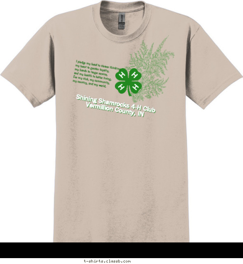 I pledge my head to clearer thinking, 
my heart to greater loyalty, 
my hands to larger service, 
and my health to better living.  
For my club, my community, 
my country, and my world. Shining Shamrocks 4-H Club
Vermillion County, IN T-shirt Design 