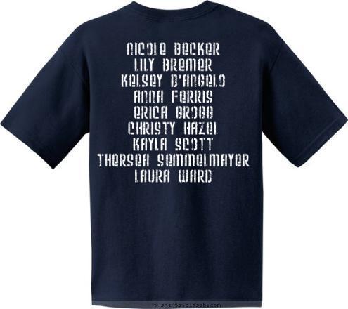 Nicole Becker
Lily Bremer
Kelsey D'Angelo
Anna Ferris
Erica Grogg
Christy Hazel
Kayla Scott
Thersea Semmelmayer
Laura Ward HOWELL CENTRAL 2008 VARSITY GIRLS T-shirt Design 