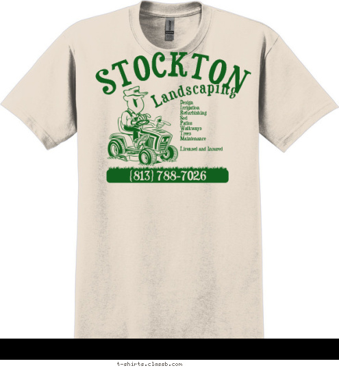 (813) 788-7026 Design 
Irrigation 
Refurbishing 
Sod 
Patios 
Walkways 
Trees 
Maintenance

Licensed and Insured Landscaping STOCKTON T-shirt Design 