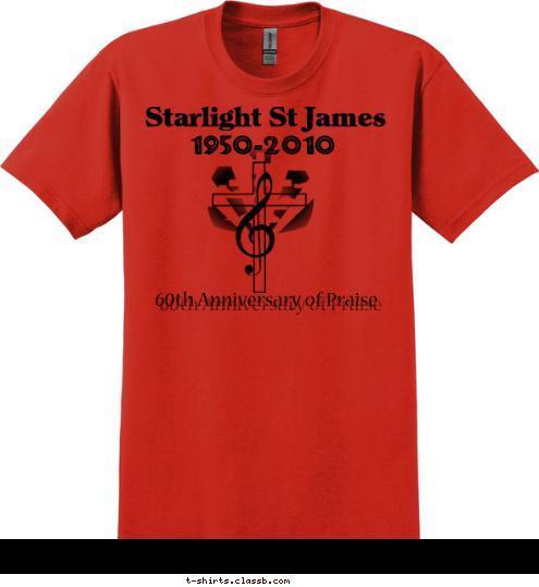 Your text here! Starlight St James Your text here New Text Starlight St James Starlight St James Starlight St James     1950-2010
 60th Anniversary of Praise T-shirt Design 