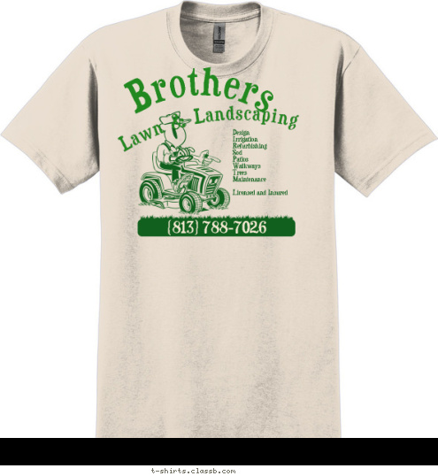 (813) 788-7026 Design 
Irrigation 
Refurbishing 
Sod 
Patios 
Walkways 
Trees 
Maintenance

Licensed and Insured Lawn & Landscaping Brothers T-shirt Design 