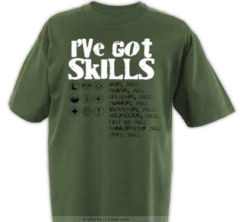 anytown, usa troop 123 Hiking Skills...
Camping Skills...
Lifesaving Skills...
Swimming Skills...
Backpacking Skills...
Orienteering Skills...
First Aid Skills...
Communication Skills...
Sports Skills... SKILLS I'VE GOT T-shirt Design 