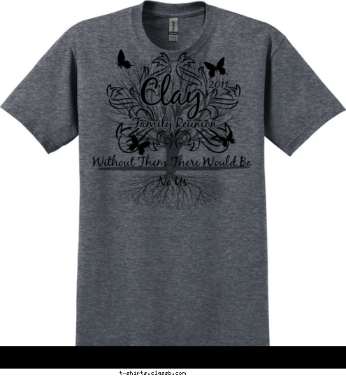 Without Them There Would Be No Us 2011 Clay Family Reunion T-shirt Design 