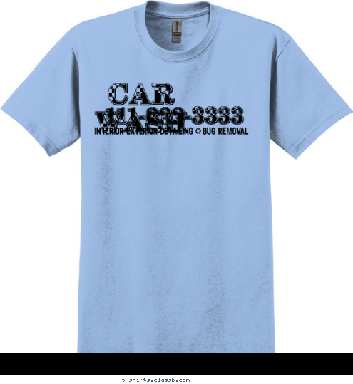 ^BUG REMOVAL INTERIOR EXTERIOR DETAILING 111-222-3333 CAR WASH T-shirt Design 