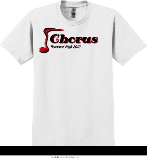 Your text here Chorus Chorus Roosevelt High 2012 Chorus T-shirt Design SP2017