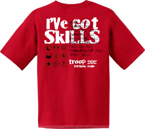 Troop 202 Boy Scout Topsham, Maine troop 202 Hiking Skills...
Camping Skills...
Lifesaving Skills...
Swimming Skills...
Backpacking Skills...
Orienteering Skills...
First Aid Skills...
Communication Skills...
Sports Skills... SKILLS I'VE GOT T-shirt Design 