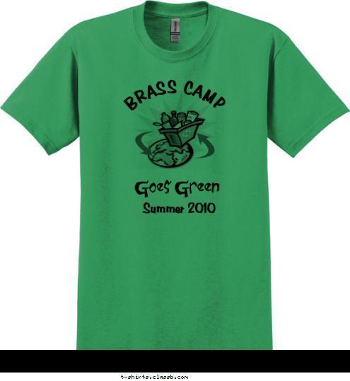 Your text here! Summer 2010 BRASS CAMP  Goes Green
 T-shirt Design 