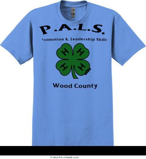 Some people WISH it will happen.

Some people WAIT for it to happen.

Wood County 4-H MAKES it happen Wood County P.A.L.S. Promotion & Leadership Skills T-shirt Design 