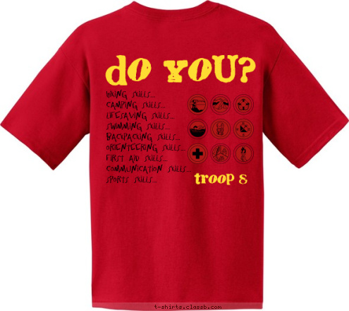 Churchville, VA I'VE GOT Hiking Skills...
Camping Skills...
Lifesaving Skills...
Swimming Skills...
Backpacking Skills...
Orienteering Skills...
First Aid Skills...
Communication Skills...
Sports Skills... Do You? SKILLS Churchville, VA troop 8 troop 8 T-shirt Design 