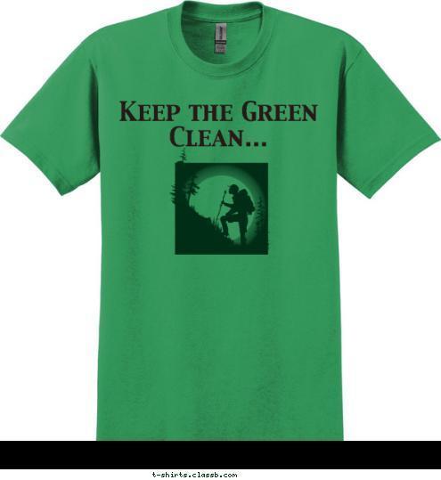 Keep the Green Clean... T-shirt Design KeepTheGreenClean...LNT