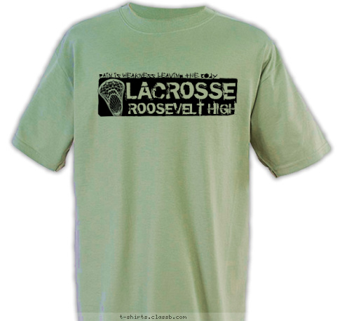  ROOSEVELT HIGH LACROSSE  PAIN IS WEAKNESS LEAVING THE BODY T-shirt Design 