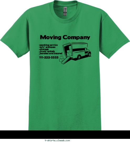 111-222-3333 packing service
art/ antiques
storage
truck rentals
bonded and insured Moving Company T-shirt Design SP1724