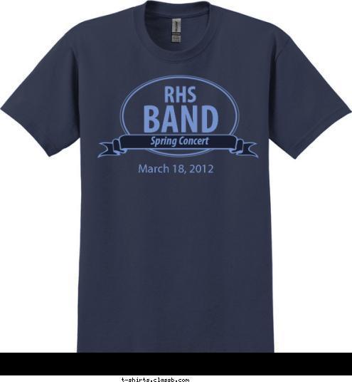 (813)788-7026 March 18, 2012 Spring Concert

 BAND RHS T-shirt Design SP2054