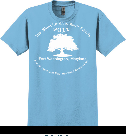 Your text here! Fort Washington, Maryland 2011 The Blanchard/Johnson Family Annual Memorial Day Weekend Celebration T-shirt Design Family Tree in Blue and White