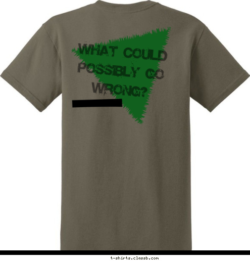 go wrong? THE JOURNEY IS THE DESTINATION TROOP 89
 Bradenton, Florida What could possibly go wrong? T-shirt Design 