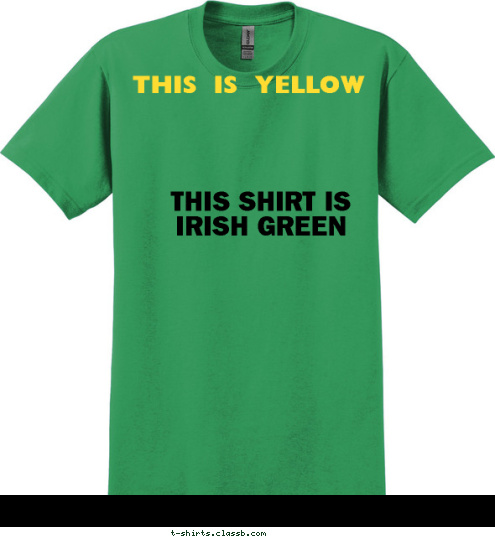 THIS SHIRT IS IRISH GREEN
 THIS  IS  YELLOW   T-shirt Design 