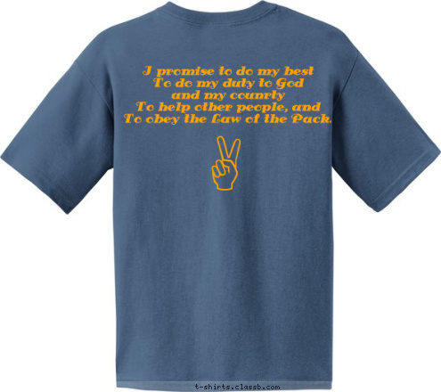 Cubmaster 





I promise to do my best
 To do my duty to God 
and my counrty
To help other people, and 
To obey the Law of the Pack.  S&S Elementary Pack 17 Cub Scout  T-shirt Design Pack 17 demo 3