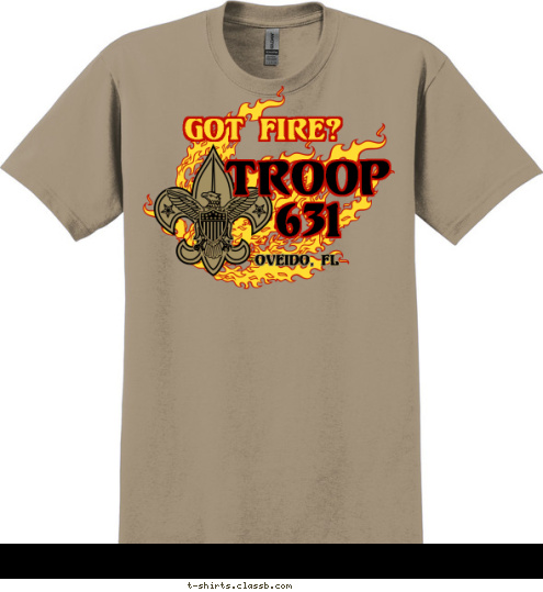 BURNING POSSUMS
FLAMING BATS
RADIOACTIVE MOOSE
BLAZING BISONS
PYROTECHNIC PINETREES TROOP 631 DOES!  OVEIDO, FL TROOP
631 GOT FIRE? T-shirt Design 