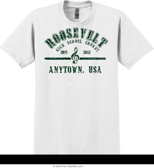 ROOSEVELT HIGH SCHOOL CHORUS  ANYTOWN, USA  2012

 2011 T-shirt Design SP2082