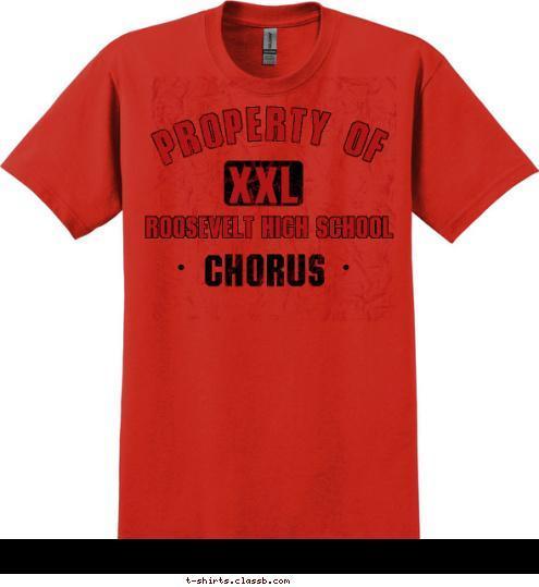 ROOSEVELT HIGH SCHOOL CHORUS XXL PROPERTY OF T-shirt Design SP2080