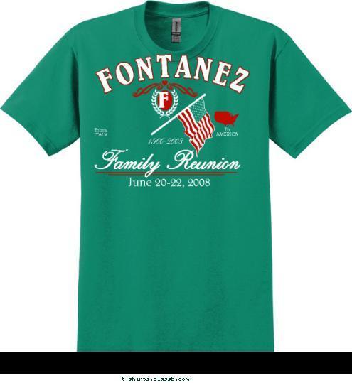 F To
AMERICA From
ITALY Family Reunion June 20-22, 2008 1900-2008 FONTANEZ T-shirt Design 