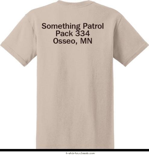 Something Patrol
Pack 334
Osseo, MN
 Osseo, MN 334 Pack Something Patrol 
Camp Akela 2010
 T-shirt Design 