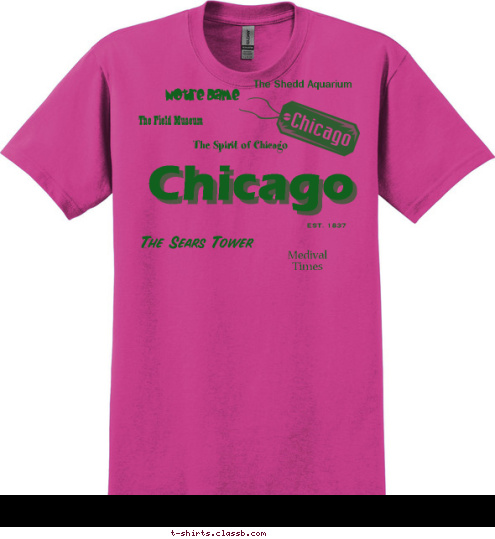 10 Class Trip Class of
 Queen of Heaven Medival 
Times EST. 1837 Notre Dame The Shedd Aquarium The Spirit of Chicago The Sears Tower The Field Museum Chicago T-shirt Design 