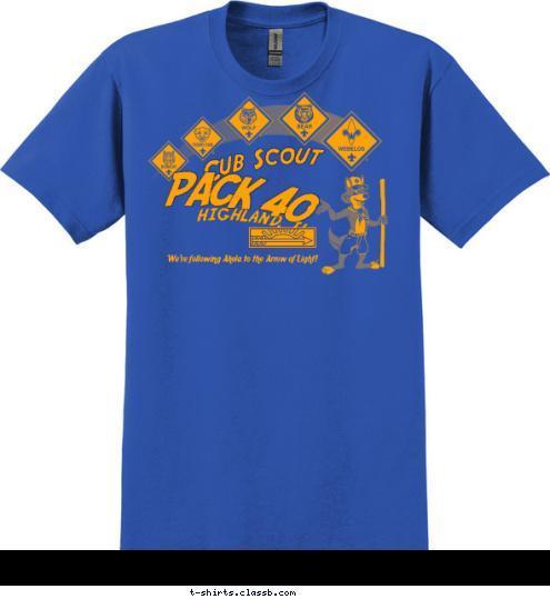 We're following Akela to the Arrow of Light! PACK 40 HIGHLAND, IL Cub Scout T-shirt Design 