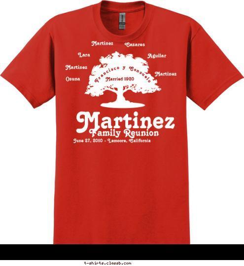 New Text Name Martinez Married 1920 Osuna Aguilar Cazares Martinez Lara Martinez Martinez Francisco y Consuelo June 27, 2010 - Lemoore, California Family Reunion Martinez T-shirt Design 