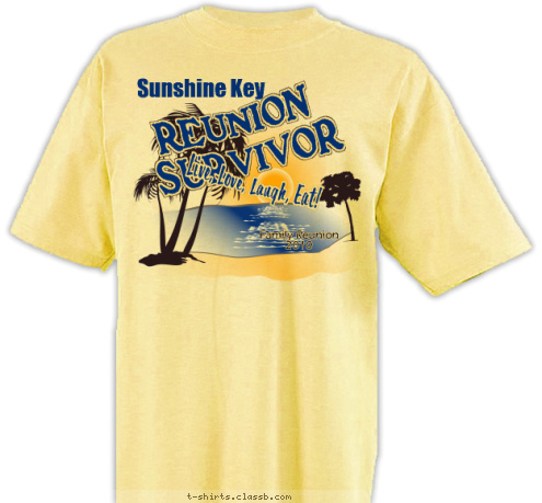 Sunshine Key Family Reunion
2010 Live, Love, Laugh, Eat! REUNION SURVIVOR T-shirt Design 