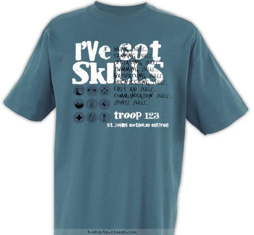 St. Johns Catholic Church troop 123 Hiking Skills...
Camping Skills...
Lifesaving Skills...
Swimming Skills...
Backpacking Skills...
Orienteering Skills...
First Aid Skills...
Communication Skills...
Sports Skills... SKILLS I'VE GOT T-shirt Design 