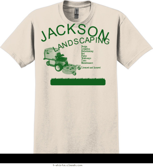 (412)788-7026 Design 
Irrigation 
Refurbishing 
Sod 
Patios 
Walkways 
Trees 
Maintenance

Licensed and Insured LANDSCAPING
 JACKSON T-shirt Design 