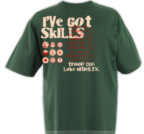 Lake Cities,TX. Hiking Skills...
Camping Skills...
Lifesaving Skills...
Swimming Skills...
Backpacking Skills...
Orienteering Skills...
First Aid Skills...
Communication Skills...
Sports Skills... SKILLS I'VE GOT Troop 208
Lake Cities,TX. Lake Cities,TX. TROOP 208 T-shirt Design 