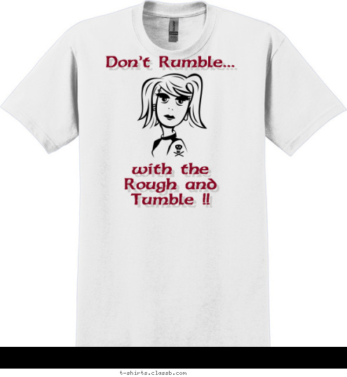 I'll mess ya up...






BAD!! Don't Rumble...






with the
Rough and 
Tumble !! T-shirt Design Rumblin' wit da Rough and Tumble