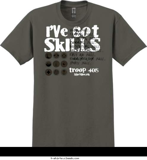 Shawnee,OK
 troop 408 Hiking Skills...
Camping Skills...
Lifesaving Skills...
Swimming Skills...
Backpacking Skills...
Orienteering Skills...
First Aid Skills...
Communication Skills...
Sports Skills... SKILLS I'VE GOT T-shirt Design 